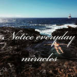 Notice everyday miracles